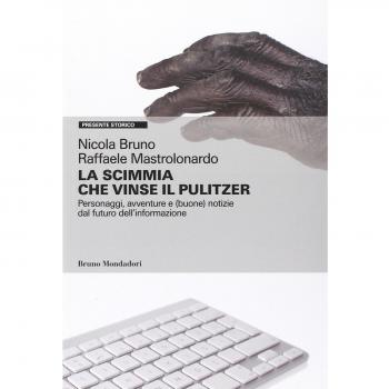 La scimmia che vinse il Pulitzer. Personaggi, avventure e (buone) notizie sul futuro dell'informazione