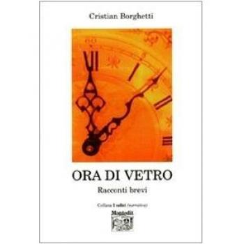 Ora di vetro. Racconti brevi