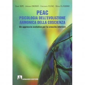 PEAC. Psicologia dell'evoluzione armonica della coscienza. Un approccio evolutivo per la crescita interiore