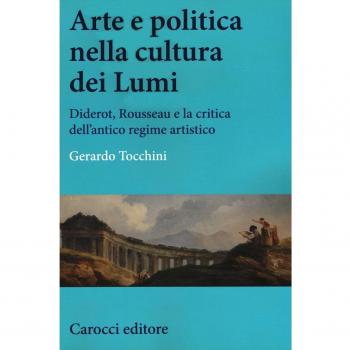 Arte e politica nella cultura dei Lumi. Diderot, Rousseau e la critica dell'antico regime artistico