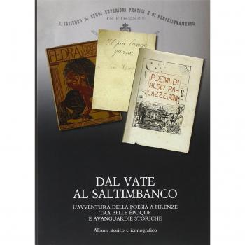 Dal vate al saltimbanco. L'avventura della poesia a Firenze tra belle époque e avanguardie storiche. Album storico e iconografico