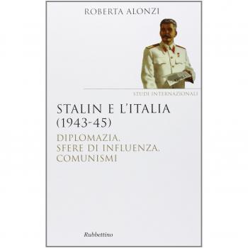Stalin e l'Italia (1943-45). Diplomazia, sfere di influenza, comunismi