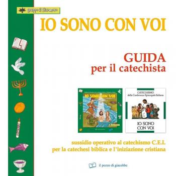 Io sono con voi. Guida per il catechista. Sussidio operativo al Catechismo C.E.I. per la catechesi biblica e l'iniziazione cristiana