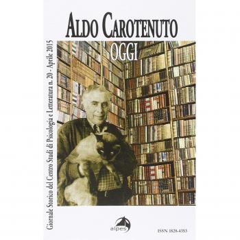 Giornale storico del centro studi di psicologia e letteratura. Aldo Carotenuto. Oggi (Vol. 20)