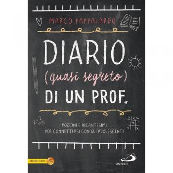 Diario (quasi segreto) di un prof. Pozioni e incantesimi per connettersi con gli adolescenti a scuola