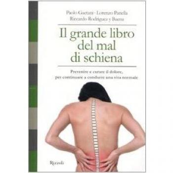 Il grande libro del mal di schiena. Prevenire e curare il dolore, per continuare a condurre una vita normale