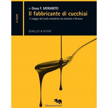 Il fabbricante di cucchiai. Il viaggio del kasik maledetto da Istanbul a Genova