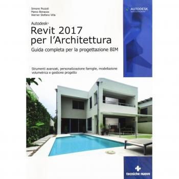 Autodesk Revit Architecture 2017. Guida alla progettazione BIM