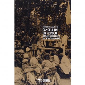 Cancellare un popolo. Immagini e documenti del genocidio armeno. Ediz. illustrata