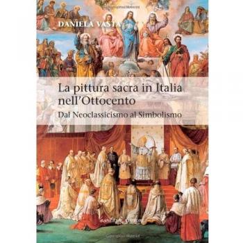 La pittura sacra in Italia nell'Ottocento. Dal Neoclassicismo al Simbolismo. Ediz. illustrata