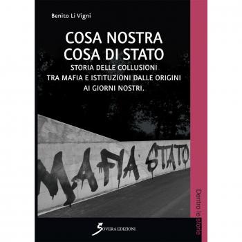 Cosa Nostra cosa di Stato. Storie delle collusioni tra mafia e istituzioni dalle origini ai nostri giorni