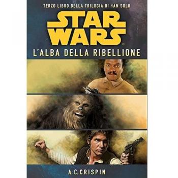 Star Wars. L'alba Della Ribellione. La Trilogia Di Han Solo. Vol. 3