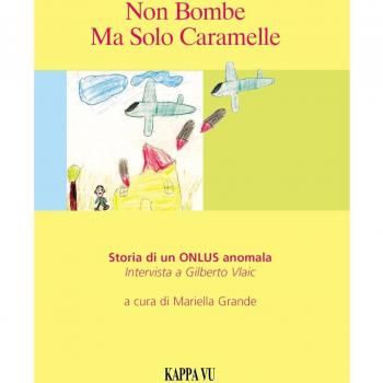 Non bombe ma solo caramelle. Storia di una ONLUS anomala. Intervista a Gilberto Vlaic