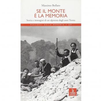 Se il monte è la memoria. Storia e immagini di un alpinista degli anni Trenta