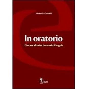 In oratorio. Educare alla vita buona del vangelo