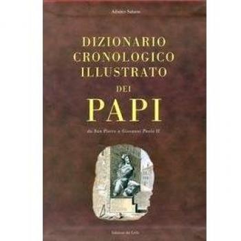Dizionario cronologico illustrato dei papi. Da san Pietro a Giovanni Paolo II