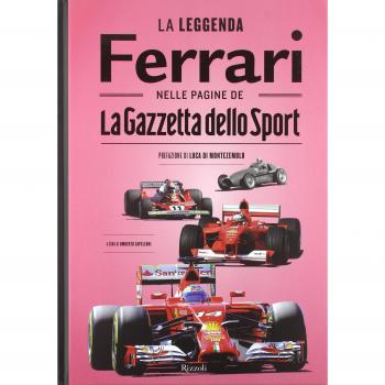 La leggenda Ferrari nelle pagine de «La Gazzetta dello Sport». Ediz. illustrata