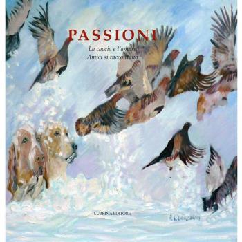 Passioni. La caccia e l’amore. Amici si raccontano