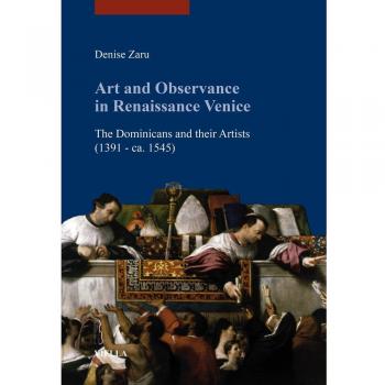 Art and observance in renaissance Venice. The dominicans and their artists (1391