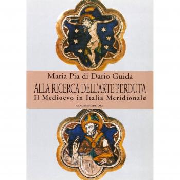 Alla ricerca dell'arte perduta. Il Medioevo in Italia meridionale. Ediz. illustrata