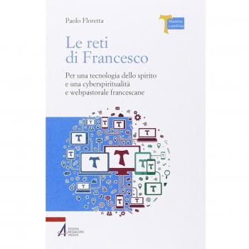 Le reti di Francesco. Per una tecnologia dello spirito e una cyberspiritualità e webpastorale francescane