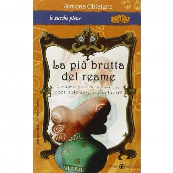 La più brutta del reame... Siamo proprio sicuri che conti solo essere belli fuori? Ediz. illustrata