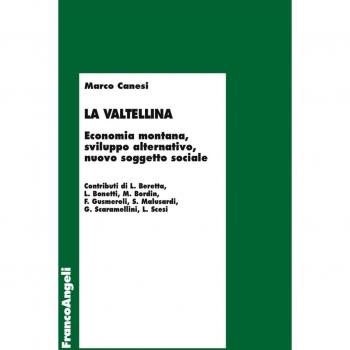 La Valtellina. Economia montana, sviluppo alternativo, nuovo soggetto sociale
