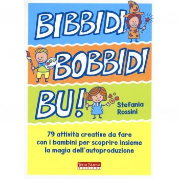 Bidibibodibibù! 79 attività creative da fare con i bambini per scoprire insieme la magia dell'autoproduzione