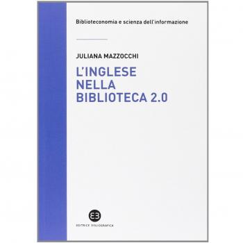 L'inglese nella biblioteca 2.0. Corso di letture, comprensione ed esercizi guidati per la professione, la didattica e i concorsi