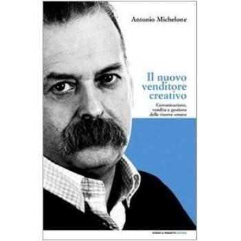 Il nuovo venditore creativo. Comunicazione, vendita e gestione delle risorse umane
