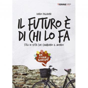 Il futuro è di chi lo fa. Stili di vita che cambiano il mondo. Fa'la cosa giusta