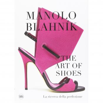 Manolo Blahník. The Art of Shoes. La ricerca della perfezione. Ediz. a colori
