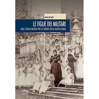 Le figlie dei militari. Una scuola nuova per le donne della nuova Italia