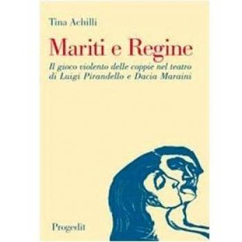 Mariti e regine. Il gioco violento delle coppie nel teatro di Luigi Pirandello e Dacia Maraini