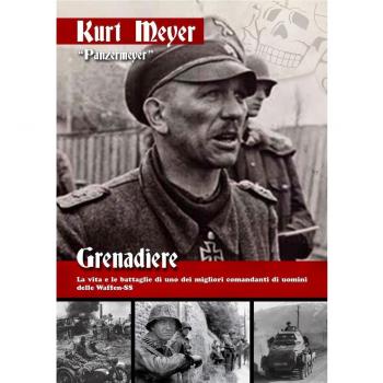 Grenadiere. La vita e le battaglie di uno dei migliori comandanti di uomini delle Waffen-SS