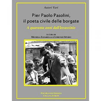 Pier Paolo Pasolini, il poeta civile delle borgate. A quaranta anni dalla sua morte