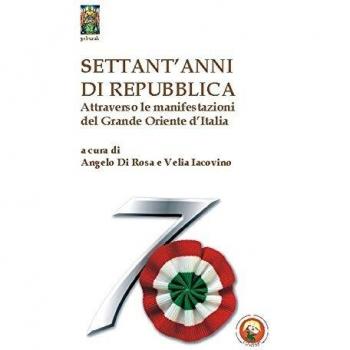 Settant'anni di repubblica. Attraverso le manifestazioni del Grande Oriente d'Italia