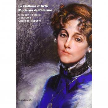 La Galleria d'arte moderna di Palermo. Il museo tra storia e costume. Opere dai depositi. Catalogo della mostra