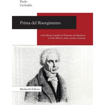 Prima del Risorgimento. Carlo Matteo Capelli nel Piemonte da Napoleone a Carlo Alberto. Storia, società, economia