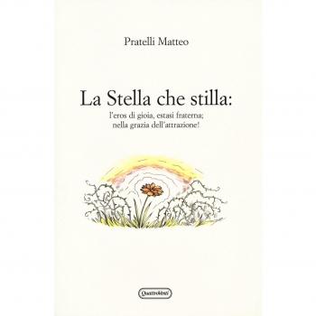 La stella che stilla: l'eros di gioia, estasi fraterna; nella grazia dell'attrazione!