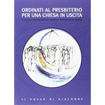 Ordinati al presbiterio per una Chiesa in uscita. A cinquant'anni dal decreto conciliare Presbyterorum Ordinis