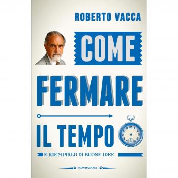 Come fermare il tempo e riempirlo di buone idee