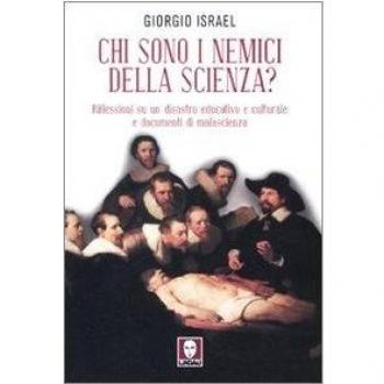 Chi sono i nemici della scienza? Riflessioni su un disastro educativo e culturale e documenti di malascienza