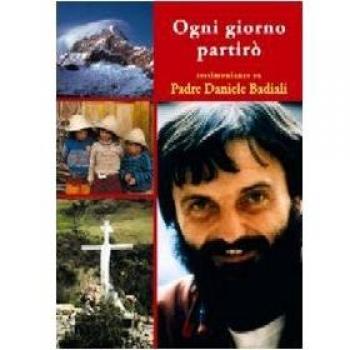 Ogni giorno partirò. Pensieri e testimonianze su padre Daniele Badiali nel decimo anniversario della morte