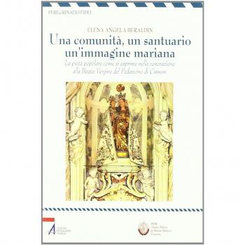 Una comunità, un santuario, un'immagine mariana. La pietà popolare come si esprime nella venerazione alla Beata Vergine del Pedancino di Cismon