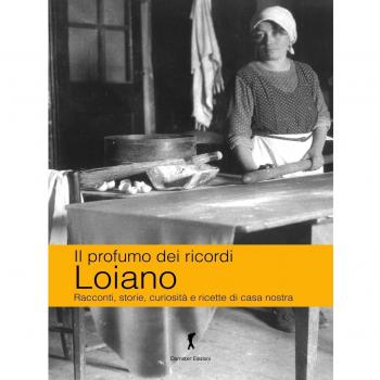 Loiano. Racconti, storie, curiosità e ricette di casa nostra