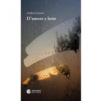 D'amore e lotte. Nuova ediz.