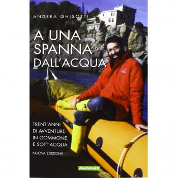 A una spanna dall'acqua. Trent'anni di avventure in gommone e sott'acqua