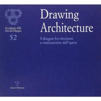 Drawing architecture. Il disegno fra intuizione e realizzazione dell'opera. Catalogo della mostra (Firenze, 6-28 settembre 2010). Ediz. illustrata