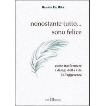 Nonostante tutto... sono felice. Come trasformare i disagi della vita in leggerezza